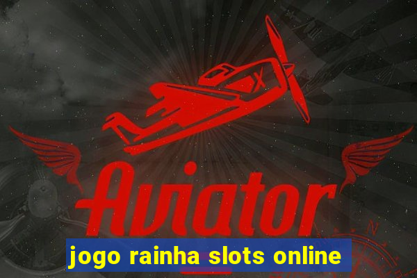 jogo rainha slots online